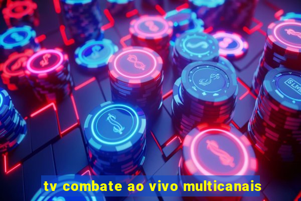 tv combate ao vivo multicanais